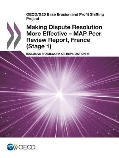 Making Dispute Resolution More Effective – MAP Peer Review Report, France (Stage 1): Inclusive Framework on BEPS: Action 14