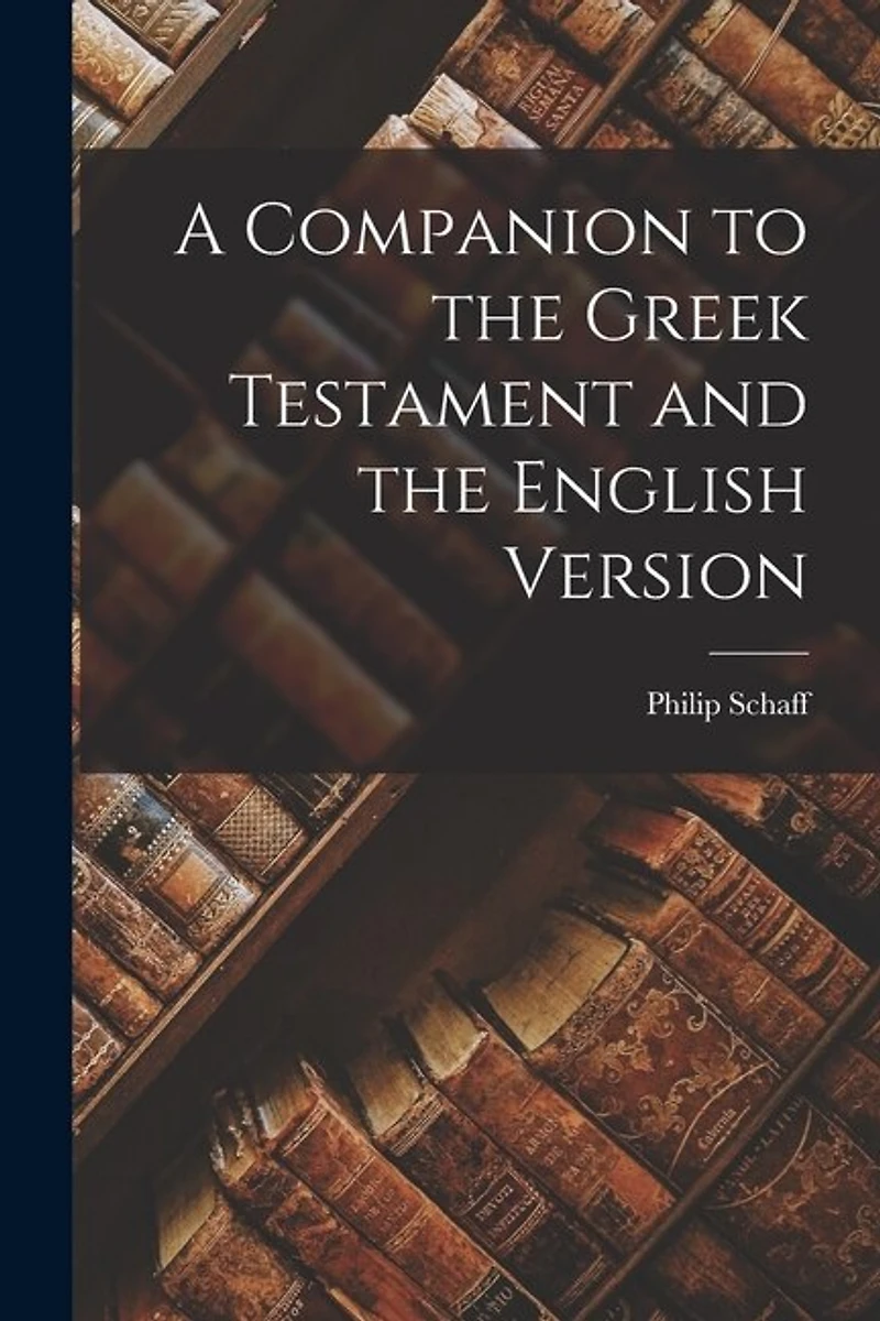 A Companion to the Greek Testament and the English Version