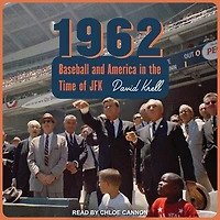 1962: Baseball and America the Time of JFK