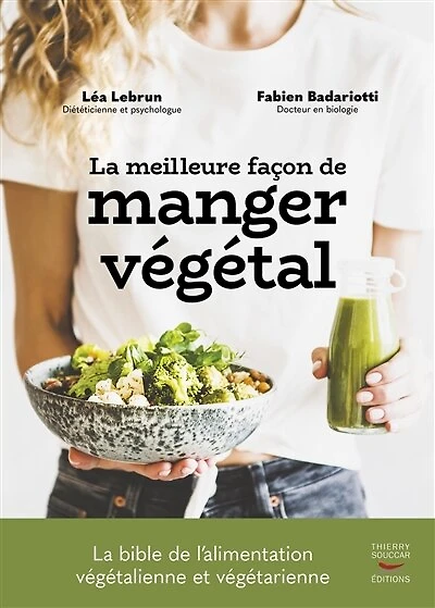 la meilleure façon de manger végétal: bible l'alimentation végétalienne et végétarienne