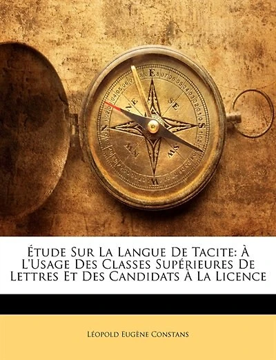 Étude Sur La Langue De Tacite: À L'usage Des Classes Supérieures Lettres Et Candidats Licence