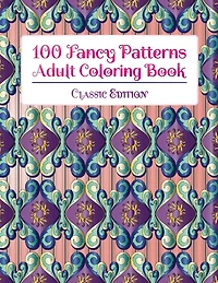 100 Fancy Patterns Adult Coloring Book: Classic Edition