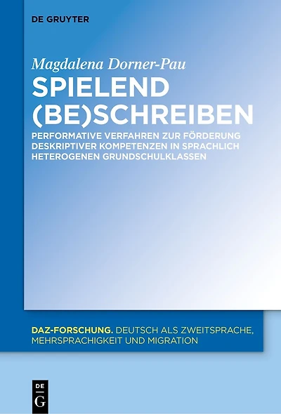 Spielend (be)schreiben: Performative Verfahren zur Förderung deskriptiver Kompetenzen sprachlich heterogenen Grundschulklassen