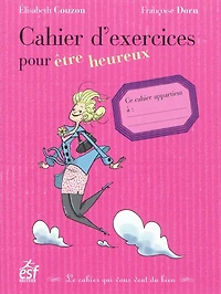 Etre heureux : le cahier d'exercices qui vous veut du bien: bien