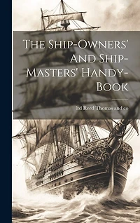 The Ship-owners' And Ship-masters' Handy-book