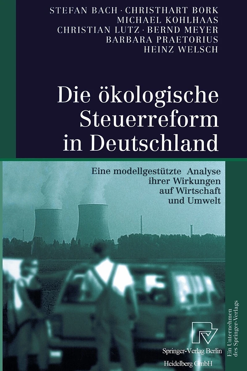 Die ökologische Steuerreform Deutschland: Eine modellgestützte Analyse ihrer Wirkungen auf Wirtschaft und Umwelt
