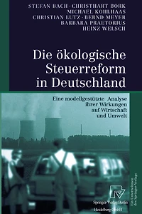Die ökologische Steuerreform Deutschland: Eine modellgestützte Analyse ihrer Wirkungen auf Wirtschaft und Umwelt