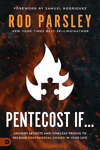 Pentecost If.: Ancient Secrets and Timeless Truths to Release Pentecostal Power Your Life