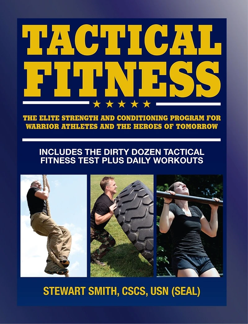 Tactical Fitness: the Elite Strength and Conditioning Program for Warrior Athletes Heroes of Tomorrow including Firefighters, Police, Military Special Forces