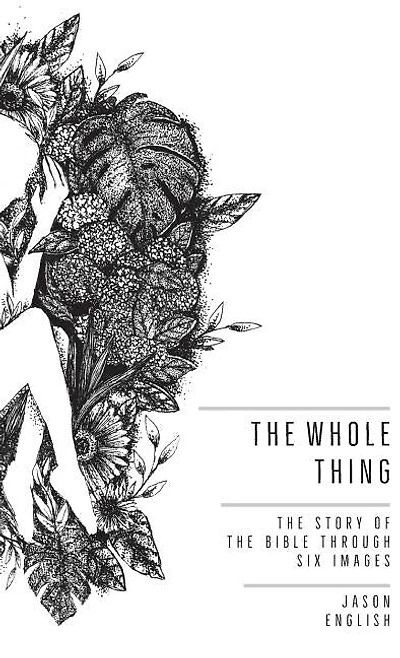 The Whole Thing: The Story of the Bible Through Six Images