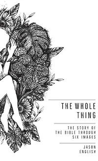 The Whole Thing: The Story of the Bible Through Six Images