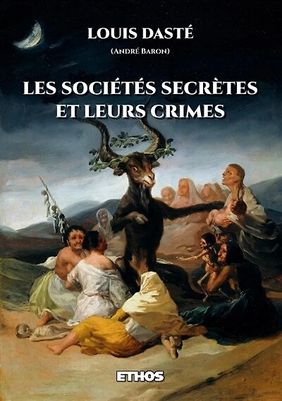 Les sociétés secrètes et leurs crimes: Depuis les initiés d'Isis jusqu'aux Francs-Maçons modernes