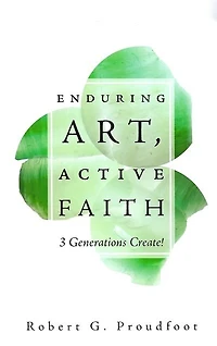 Enduring Art, Active Faith: 3 Generations Create!