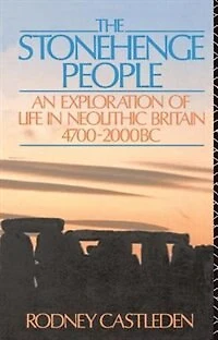 The Stonehenge People: An Exploration Of Life Neolithic Britain 4700-2000 Bc