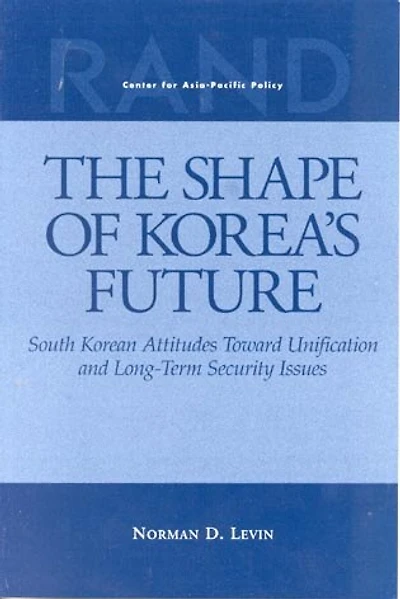 The Shape of Korea's Future: South Korean Attitudes Toward Unification and Long-Term Security Issues (1999)