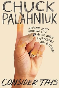 Consider This: Moments My Writing Life After Which Everything Was Different