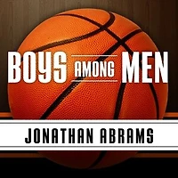 Boys Among Men: How the Prep-to-Pro Generation Redefined NBA and Sparked a Basketball Revolution