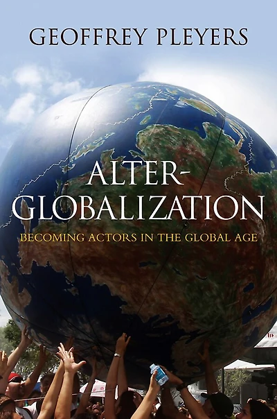 Alter-Globalization: Becoming Actors a Global Age
