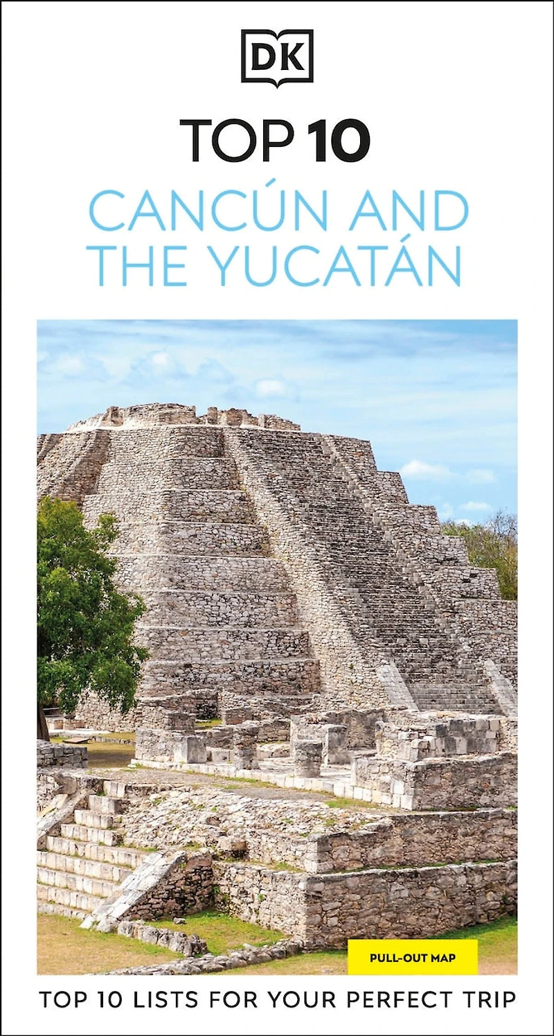 DK Top 10 Cancún and the Yucatán: lists for your perfect trip, plus an all-weather folded map