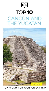 DK Top 10 Cancún and the Yucatán: lists for your perfect trip, plus an all-weather folded map