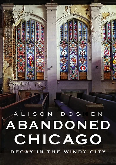 Abandoned Chicago: Decay in the Windy City