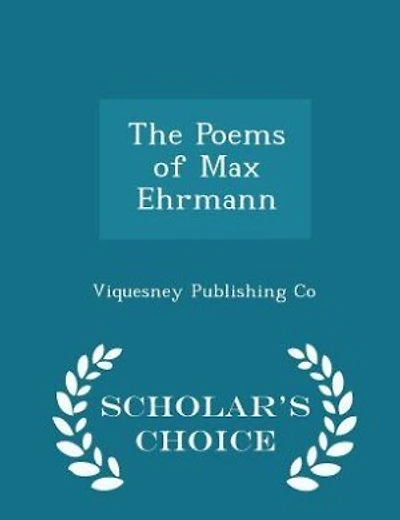 The Poems of Max Ehrmann - Scholar's Choice Edition