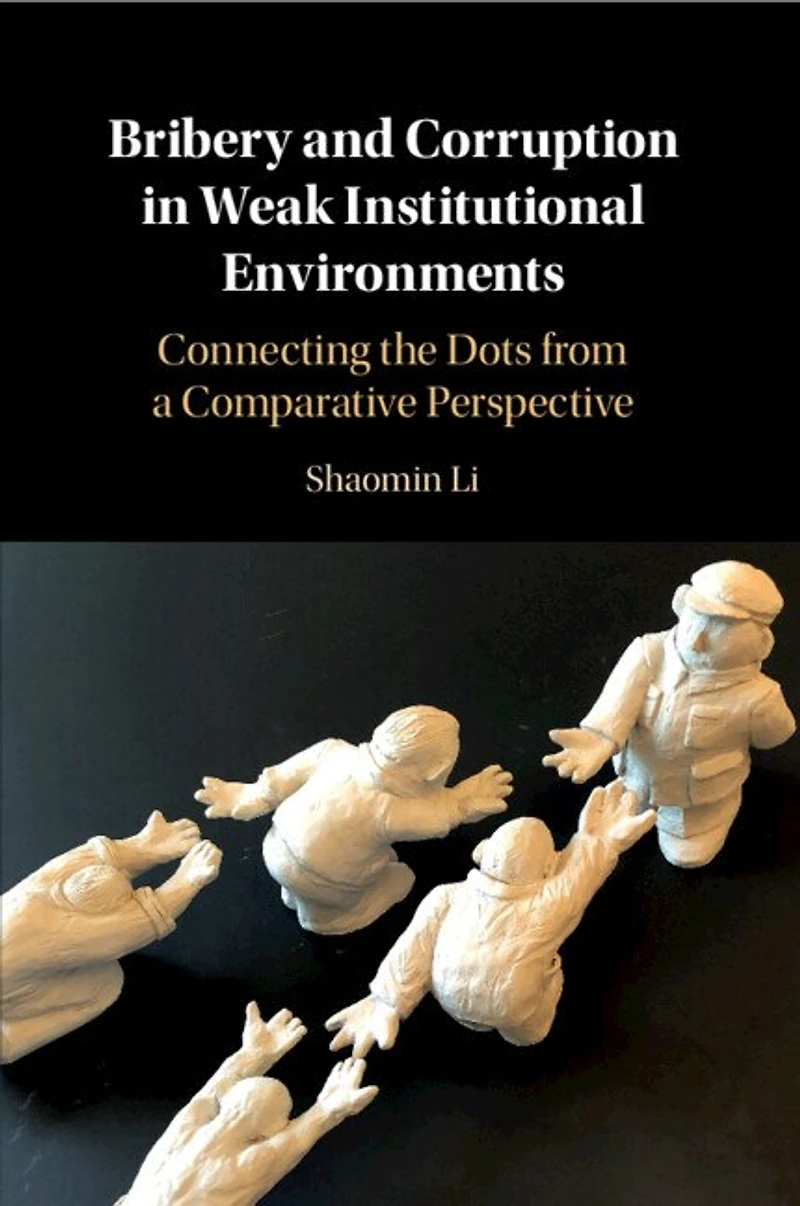 Bribery and Corruption Weak Institutional Environments: Connecting the Dots from a Comparative Perspective