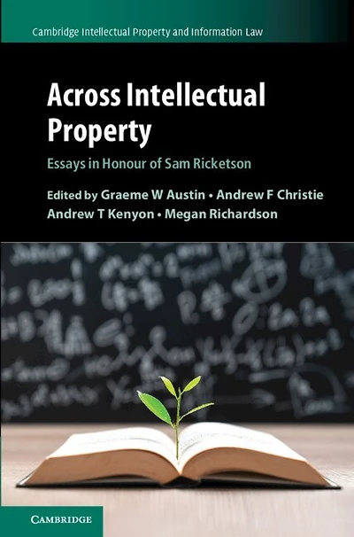 Across Intellectual Property: Essays Honour of Sam Ricketson
