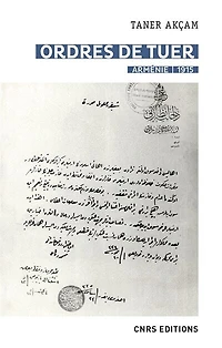 Ordres de tuer : Arménie, 1915 les télégrammes Talaat Pacha et le génocide arménien:
