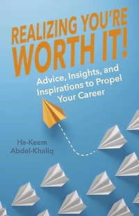 Realizing You're Worth It!: Advice, Insights, and Inspirations to Propel Your Career