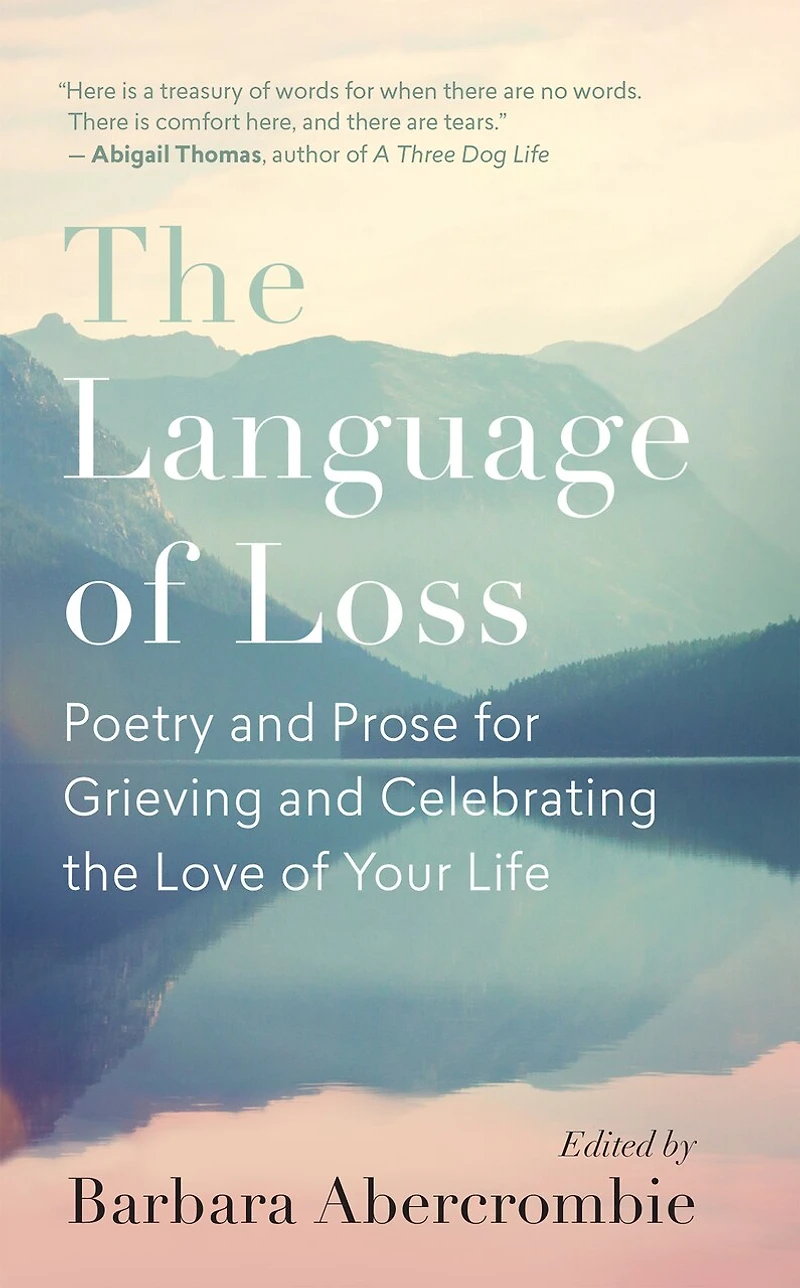 The Language Of Loss: Poetry And Prose For Grieving Celebrating Love Your Life