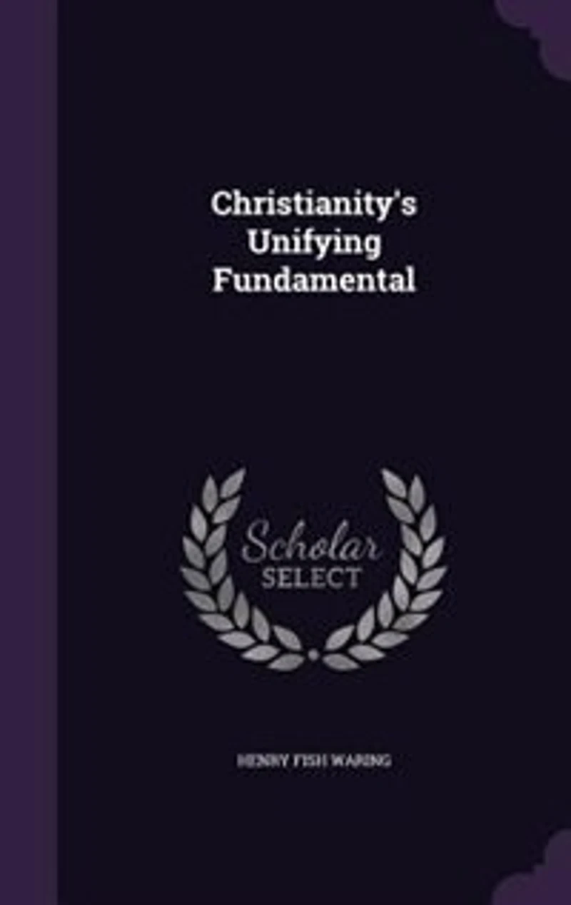 Christianity's Unifying Fundamental (Classic Reprint)