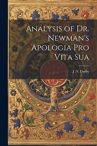 Analysis of Dr. Newman's Apologia Pro Vita Sua