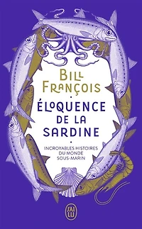 Eloquence de la sardine: incroyables histoires du monde sous-marin