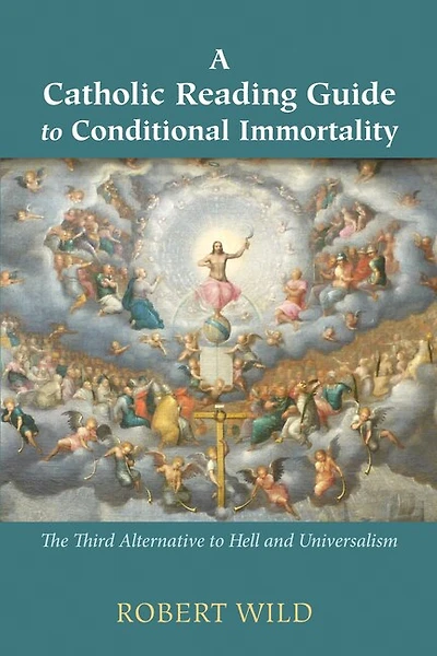 A Catholic Reading Guide to Conditional Immortality: The Third Alternative Hell and Universalism
