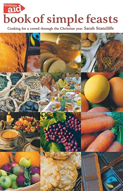 The Christian Aid Book Of Simple Feasts: Cooking For A Crowd Through The Christian Year