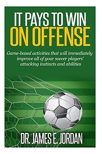 It Pays to Win on Offense: A game-based approach to developing soccer players that score and create lots of goals