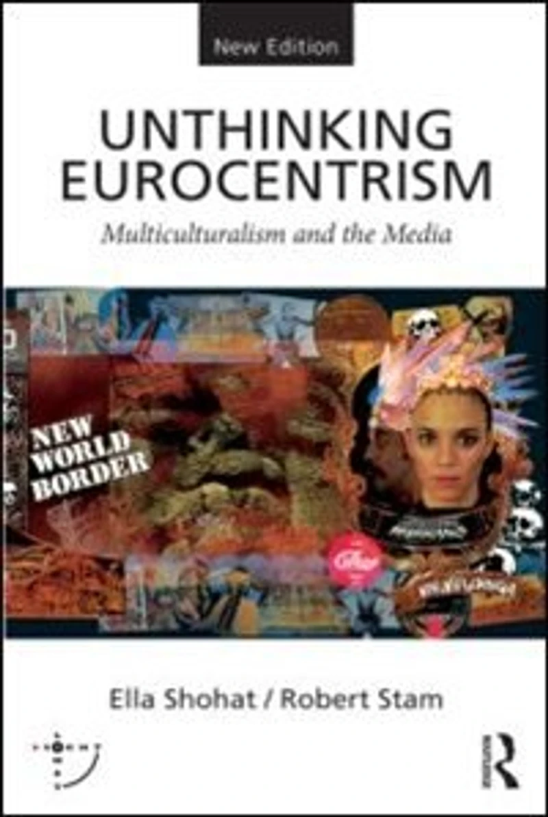 Unthinking Eurocentrism: Multiculturalism And The Media