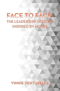 Face to Face: the Leadership Lessons Inspired by Moses