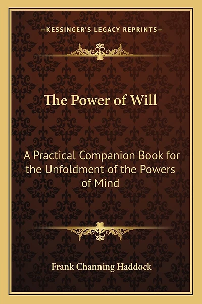 The Power of Will: A Practical Companion Book for the Unfoldment of the Powers of Mind