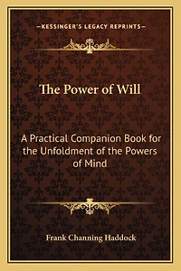 The Power of Will: A Practical Companion Book for the Unfoldment of the Powers of Mind