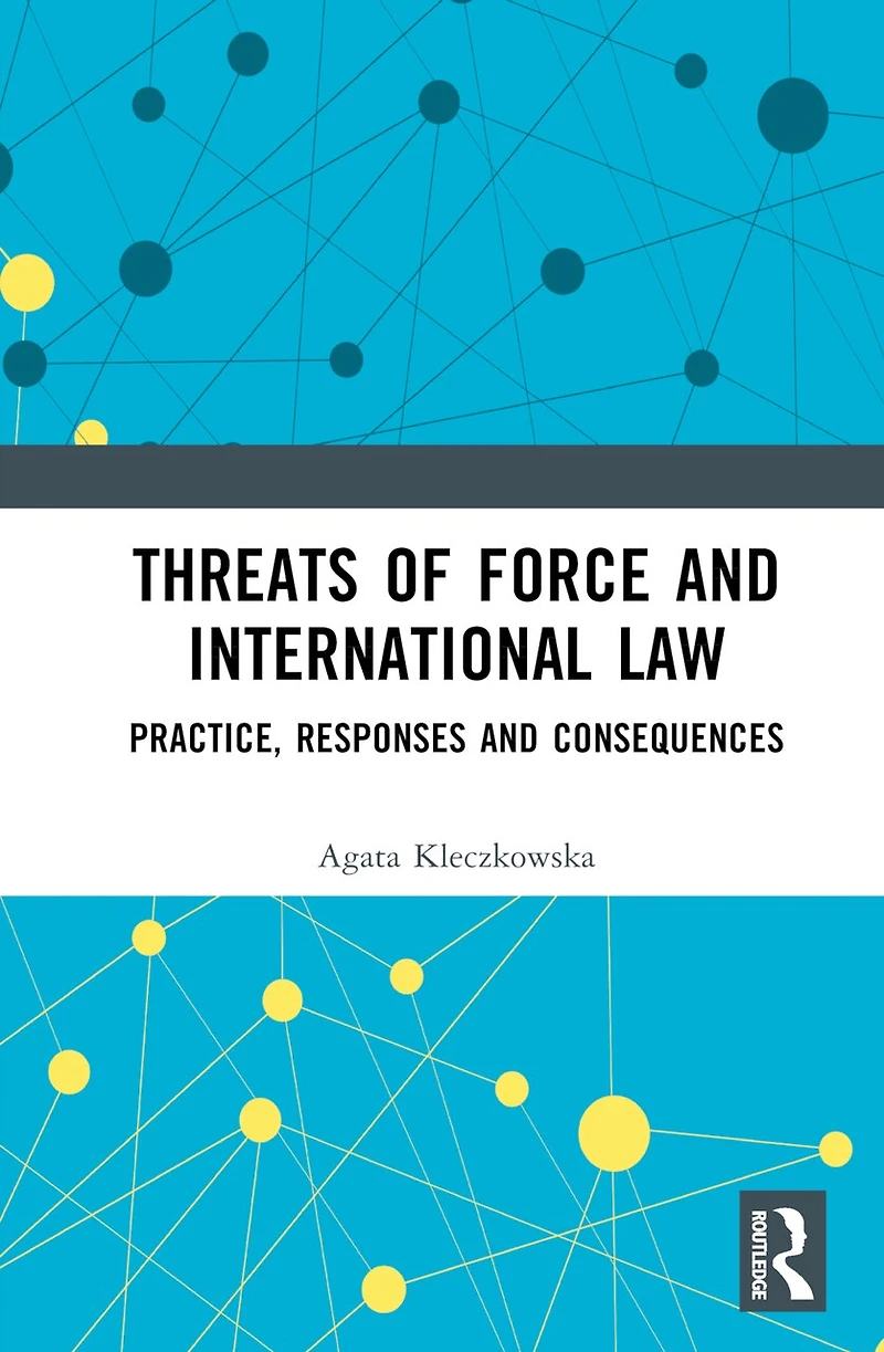 Threats of Force and International Law: Practice, Responses Consequences
