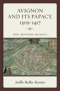 Avignon and Its Papacy, 1309-1417: Popes, Institutions, Society