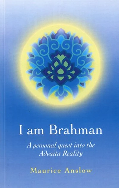 I Am Brahman: A personal quest into the Advaita Reality
