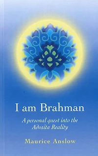 I Am Brahman: A personal quest into the Advaita Reality