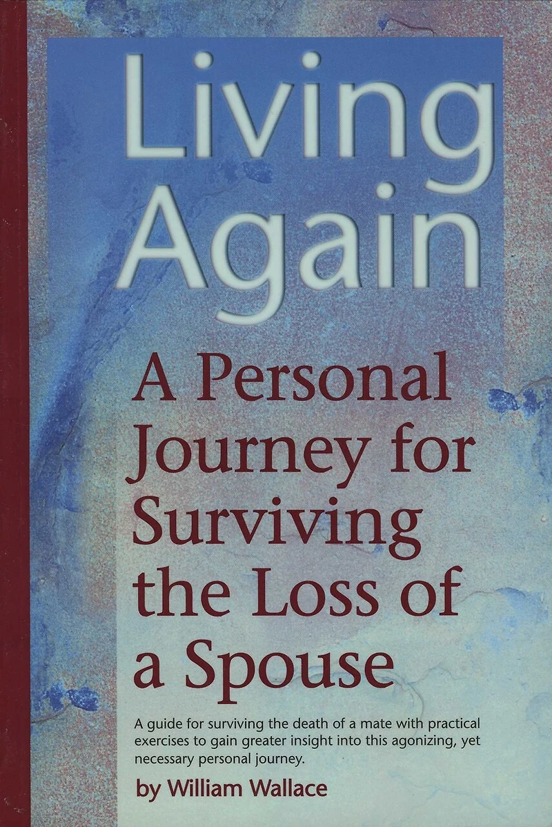 Living Again: A Personal Journey For Surviving The Loss Of A Spouse