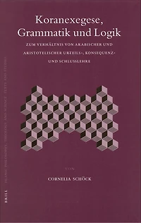 Koranexegese, Grammatik und Logik: Zum Verhältnis von arabischer und aristotelischer Urteils-, Konsequenz- und Schlußlehre