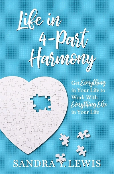 Life in 4-Part Harmony: Get Everything in Your Life to Work with Everything Else in Your Life