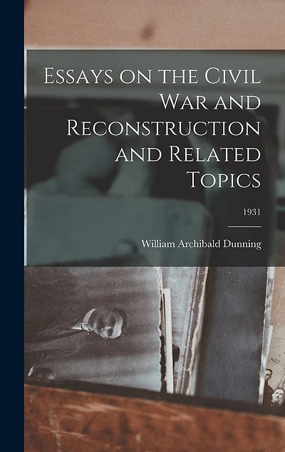 Essays on the Civil War and Reconstruction and Related Topics; 1931