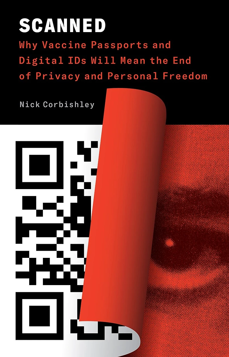 Scanned: Why Vaccine Passports And Digital Ids Will Mean The End Of Privacy Personal Freedom